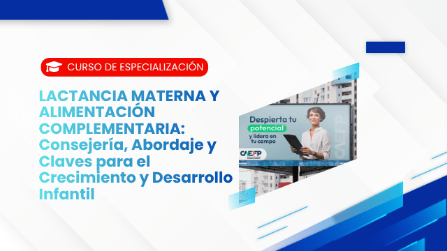 LACTANCIA MATERNA Y ALIMENTACIÓN COMPLEMENTARIA: Consejería, Abordaje y Claves para el Crecimiento y Desarrollo Infantil