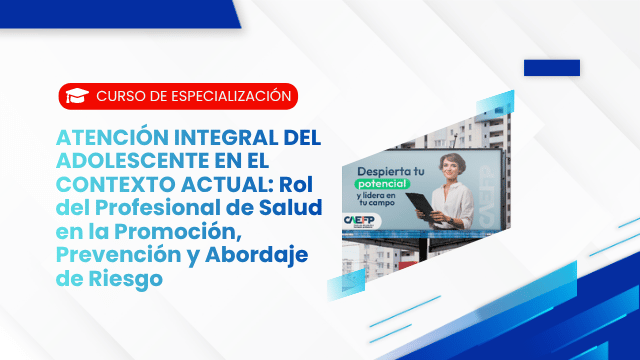 ATENCIÓN INTEGRAL DEL ADOLESCENTE EN EL CONTEXTO ACTUAL: Rol del Profesional de Salud en la Promoción, Prevención y Abordaje de Riesgos