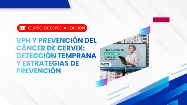 VPH Y PREVENCIÓN DEL CÁNCER DE CERVIX: DETECCIÓN TEMPRANA Y ESTRATEGIAS DE PREVENCIÓN