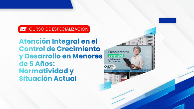 Atención Integral en el Control de Crecimiento y Desarrollo en Menores de 5 Años: Normatividad y Situación Actual
